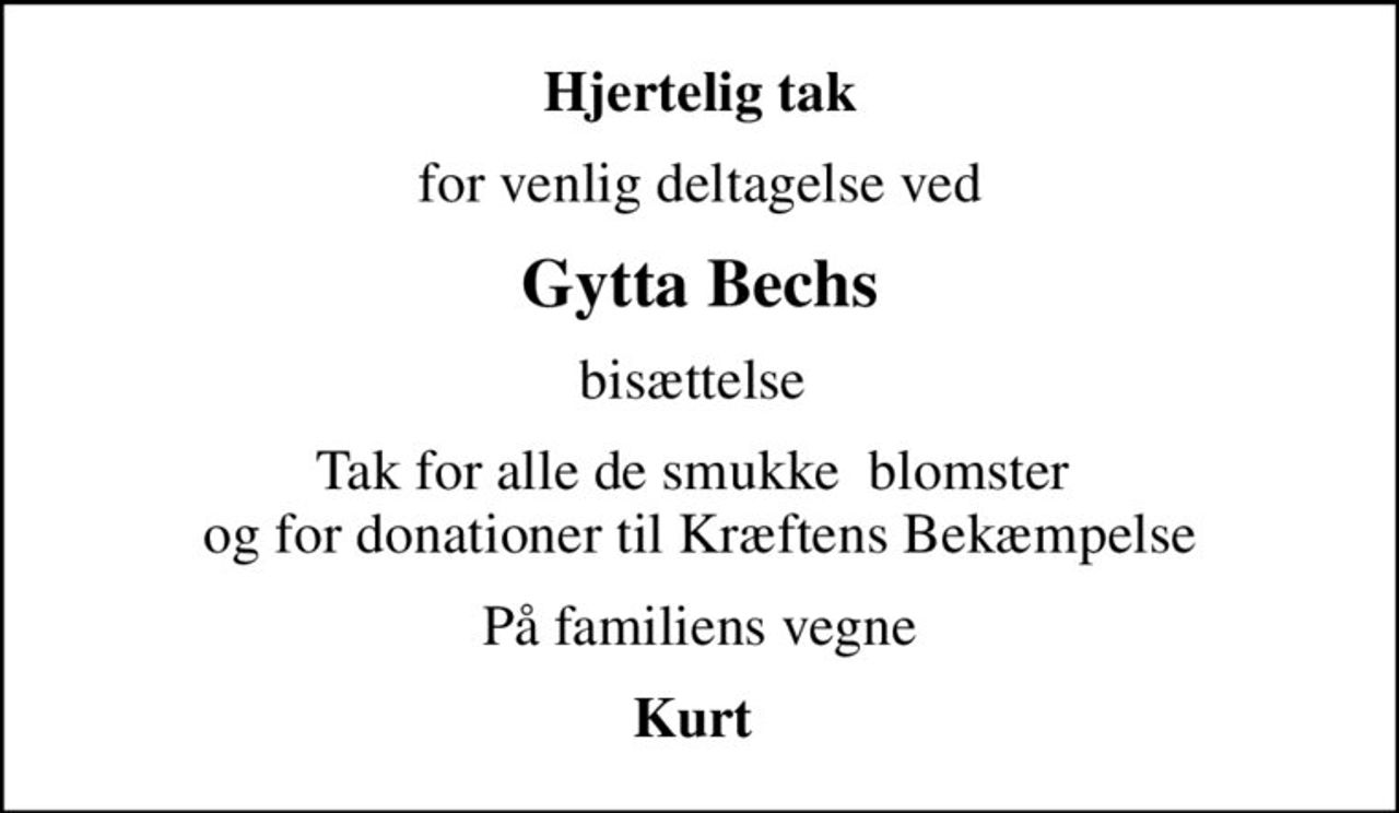 Hjertelig tak
for venlig deltagelse ved
Gytta Bechs
bisættelse 
Tak for alle de smukke  blomster  og for donationer til Kræftens Bekæmpelse
På familiens vegne
Kurt