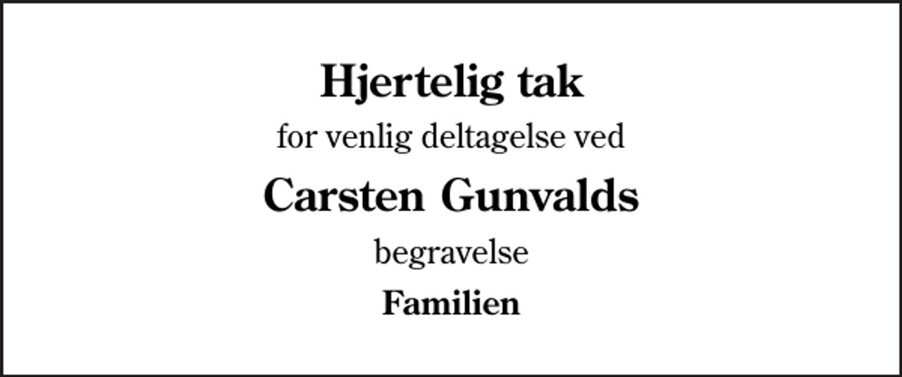 <p>Hjertelig tak<br />for venlig deltagelse ved<br />Carsten Gunvalds<br />begravelse<br />Familien</p>