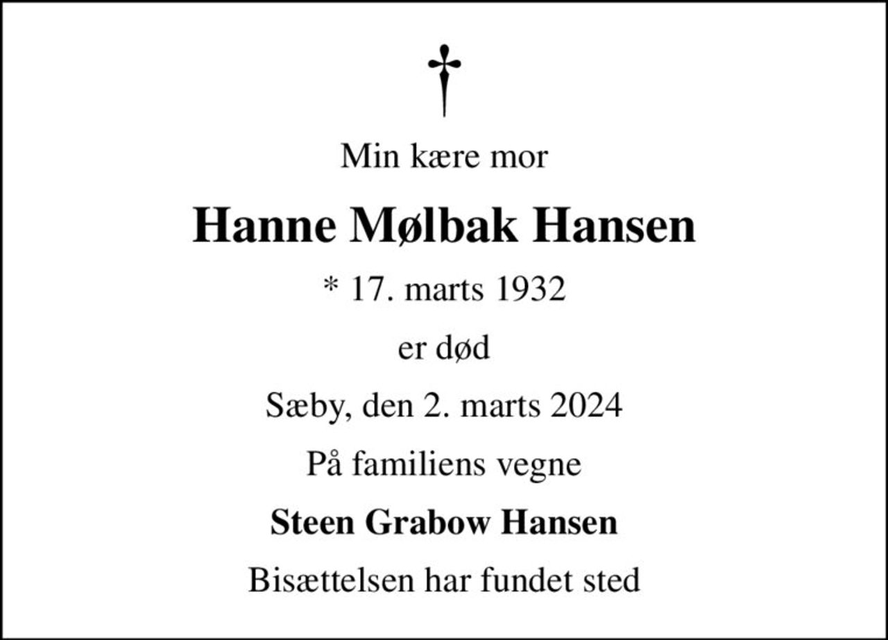 Min kære mor
Hanne Mølbak Hansen
* 17. marts 1932
er død
Sæby, den 2. marts 2024
På familiens vegne
Steen Grabow Hansen
Bisættelsen har fundet sted