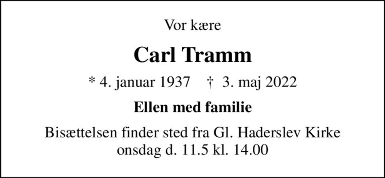 Vor kære
Carl Tramm
* 4. januar 1937    ✝ 3. maj 2022
Ellen med familie
Bisættelsen finder sted fra Gl. Haderslev Kirke onsdag d. 11.5 kl. 14.00