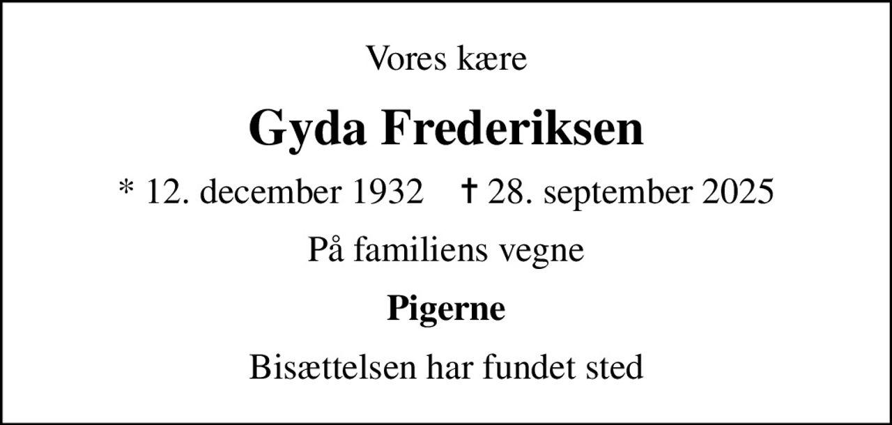 Vores kære
Gyda Frederiksen
* 12. december 1932    ✝ 28. september 2025
På familiens vegne
Pigerne
Bisættelsen har fundet sted