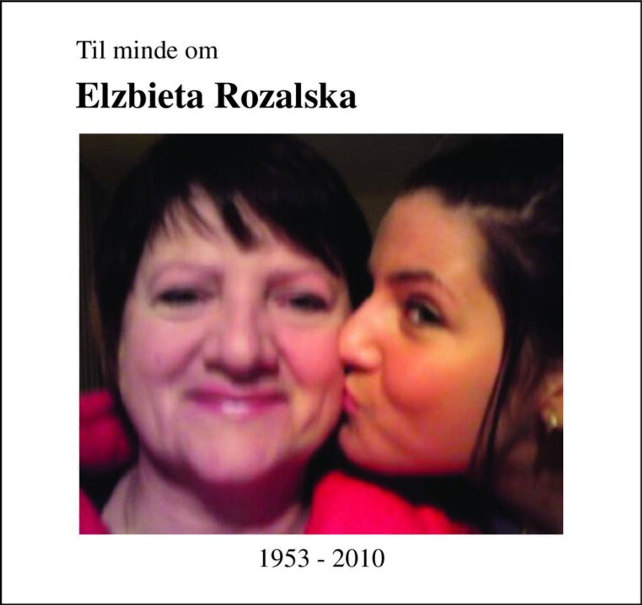Til minde om 
Elzbieta Rozalska 
1953 - 2010
