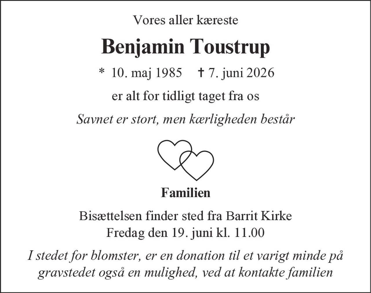 Benjamin Toustrup 
* 10. maj 1985 
Børkop, den 7. juni 2026