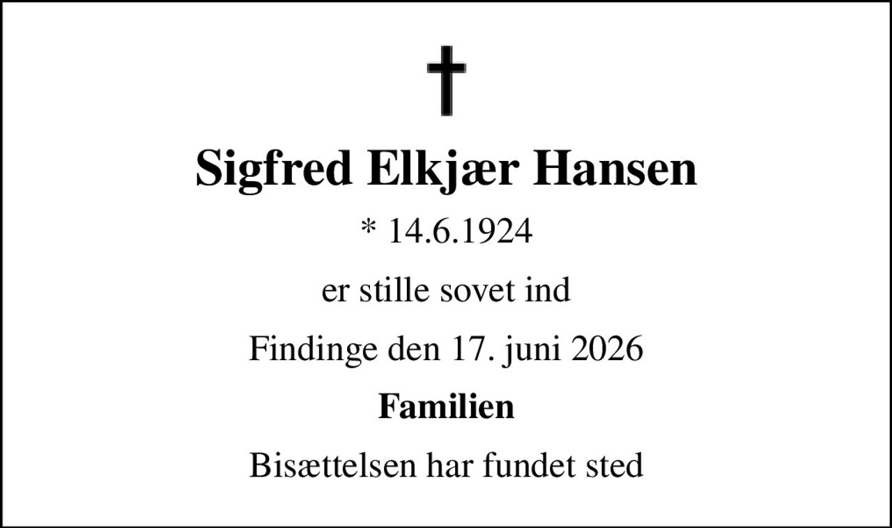 Sigfred Elkjær Hansen
* 14.6.1924
er stille sovet ind
Findinge den 17. juni 2026
Familien
Bisættelsen har fundet sted