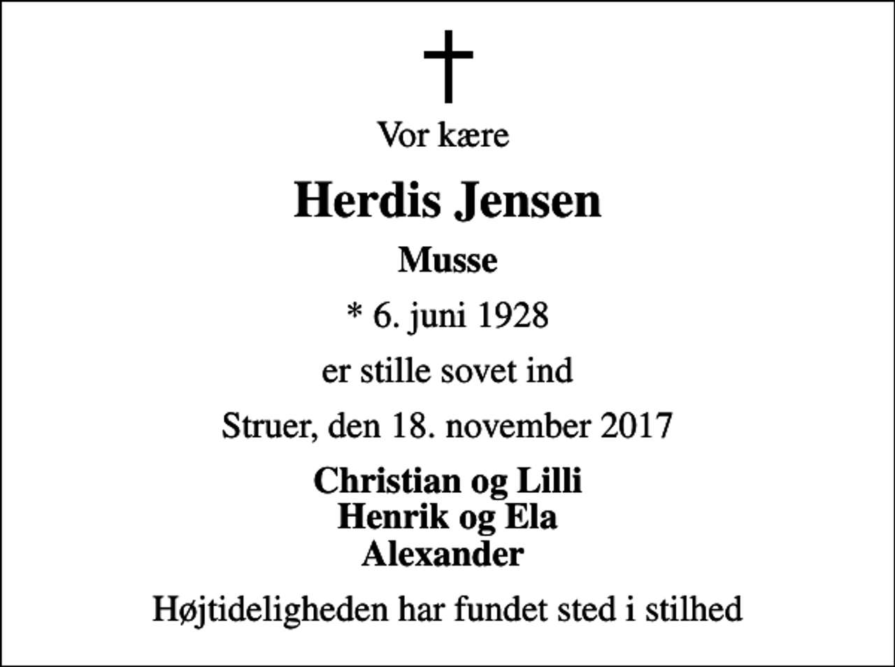 <p>Vor kære<br />Herdis Jensen<br />Musse<br />* 6. juni 1928<br />er stille sovet ind<br />Struer, den 18. november 2017<br />Christian og Lilli Henrik og Ela Alexander<br />Højtideligheden har fundet sted i stilhed</p>