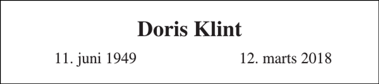 <p>Doris Klint<br />11. juni 1949<br />12. marts 2018</p>