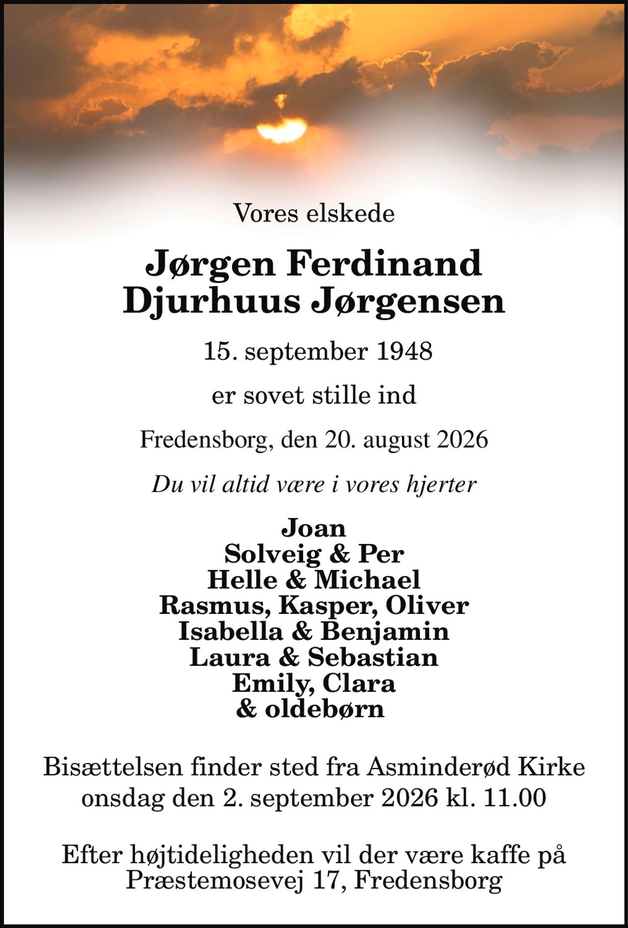 Jørgen Ferdinand Djurhuus Jørgensen 
* 15. september 1948 
er stille sovet ind 
Fredensborg, den 20. august 2026 
På familiens vegne 
Bisættelsen finder sted onsdag den 2. september kl. 11.00 fra Asminderød Kirke