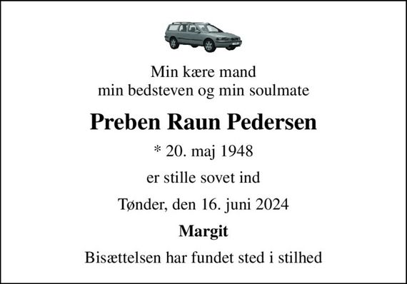 Min kære mand min bedsteven og min soulmate
Preben Raun Pedersen
* 20. maj 1948
er stille sovet ind
Tønder, den 16. juni 2024
Margit
Bisættelsen har fundet sted i stilhed