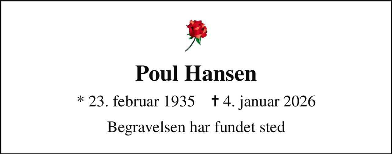 Poul Hansen
* 23. februar 1935    ✝ 4. januar 2026
Begravelsen har fundet sted