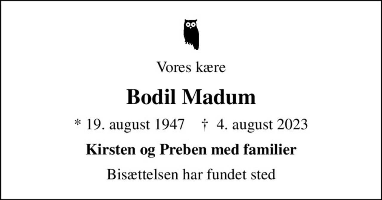 Vores kære
Bodil Madum
* 19. august 1947    ✝ 4. august 2023
Kirsten og Preben med familier
Bisættelsen har fundet sted