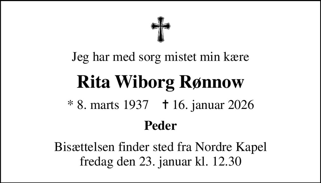 Jeg har med sorg mistet min kære
Rita Wiborg Rønnow
* 8. marts 1937    ✝ 16. januar 2026
Peder
Bisættelsen finder sted fra Nordre Kapel fredag den 23. januar kl. 12.30
