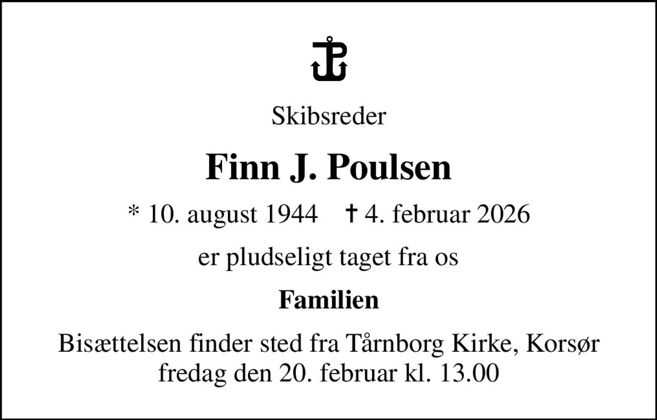 Skibsreder
Finn J. Poulsen
* 10. august 1944    ✝ 4. februar 2026
er pludseligt taget fra os
Familien
Bisættelsen har fundet sted