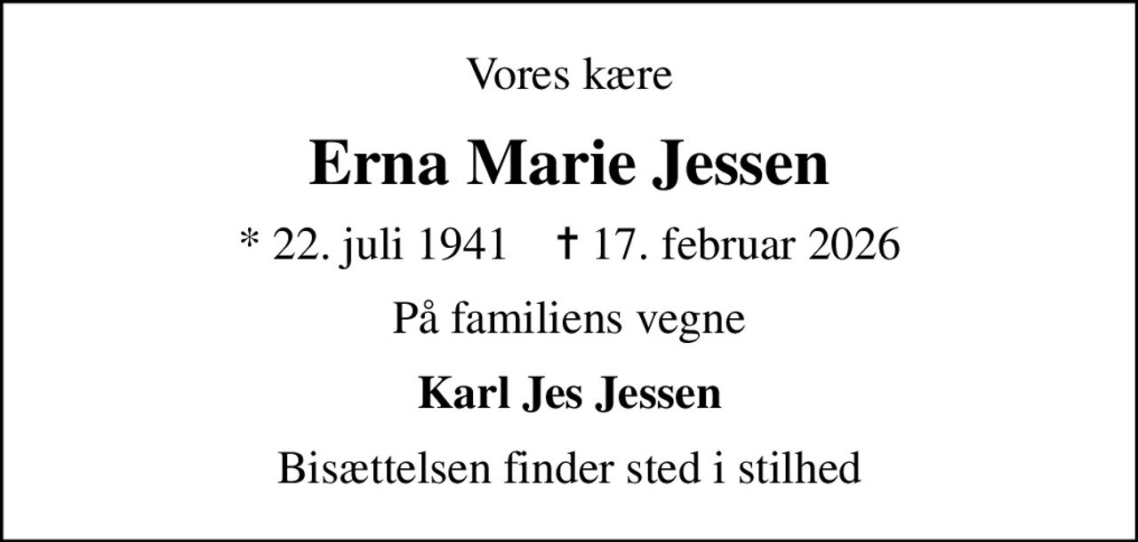 Vores kære
Erna Marie Jessen
* 22. juli 1941    ✝ 17. februar 2026
På familiens vegne
Karl Jes Jessen
Bisættelsen finder sted i stilhed