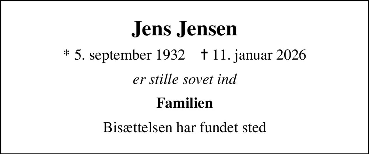 Jens Jensen
* 5. september 1932    ✝ 11. januar 2026
er stille sovet ind
Familien
Bisættelsen har fundet sted