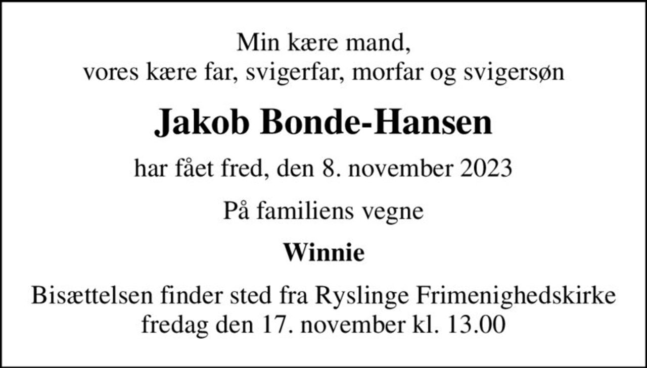 Min kære mand, vores kære far, svigerfar, morfar og svigersøn
Jakob Bonde-Hansen
har fået fred, den 8. november 2023
På familiens vegne
Winnie
Bisættelsen finder sted fra Ryslinge Frimenighedskirke fredag den 17. november kl. 13.00