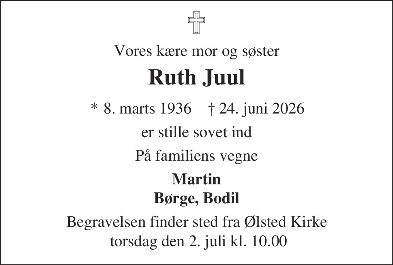 Ruth Juul 
*​ 8. marts 1936 
✝​ 24. juni 2026​