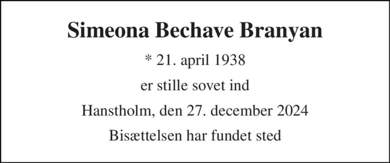 Simeona Bechave Branyan 
*​ 21. april 1938 
er stille sovet ind 
Hanstholm, den 27. december 2024 
Bisættelsen har fundet sted
