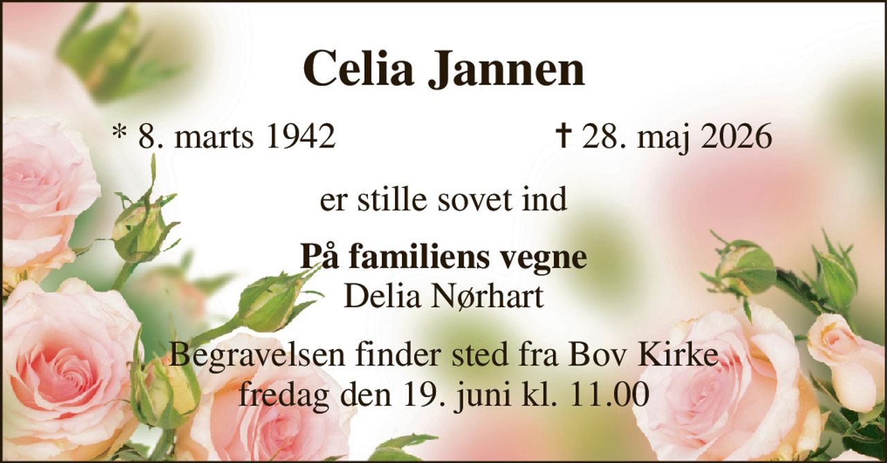 Celia Jannen​ 
*​ 8. marts 1942 
✝​ 28. maj 2026​ 
er stille sovet ind 
På familiens vegne Delia Nørhart 
Begravelsen​ finder sted fra Bov Kirke​ fredag den 19. juni​ kl. 11.00