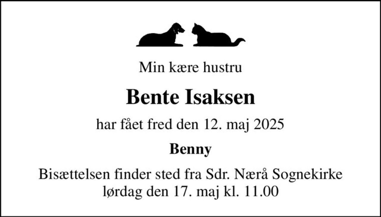 Min kære hustru
Bente Isaksen
har fået fred den 12. maj 2025
Benny
Bisættelsen finder sted fra Sdr. Nærå Sognekirke  lørdag den 17. maj kl. 11.00