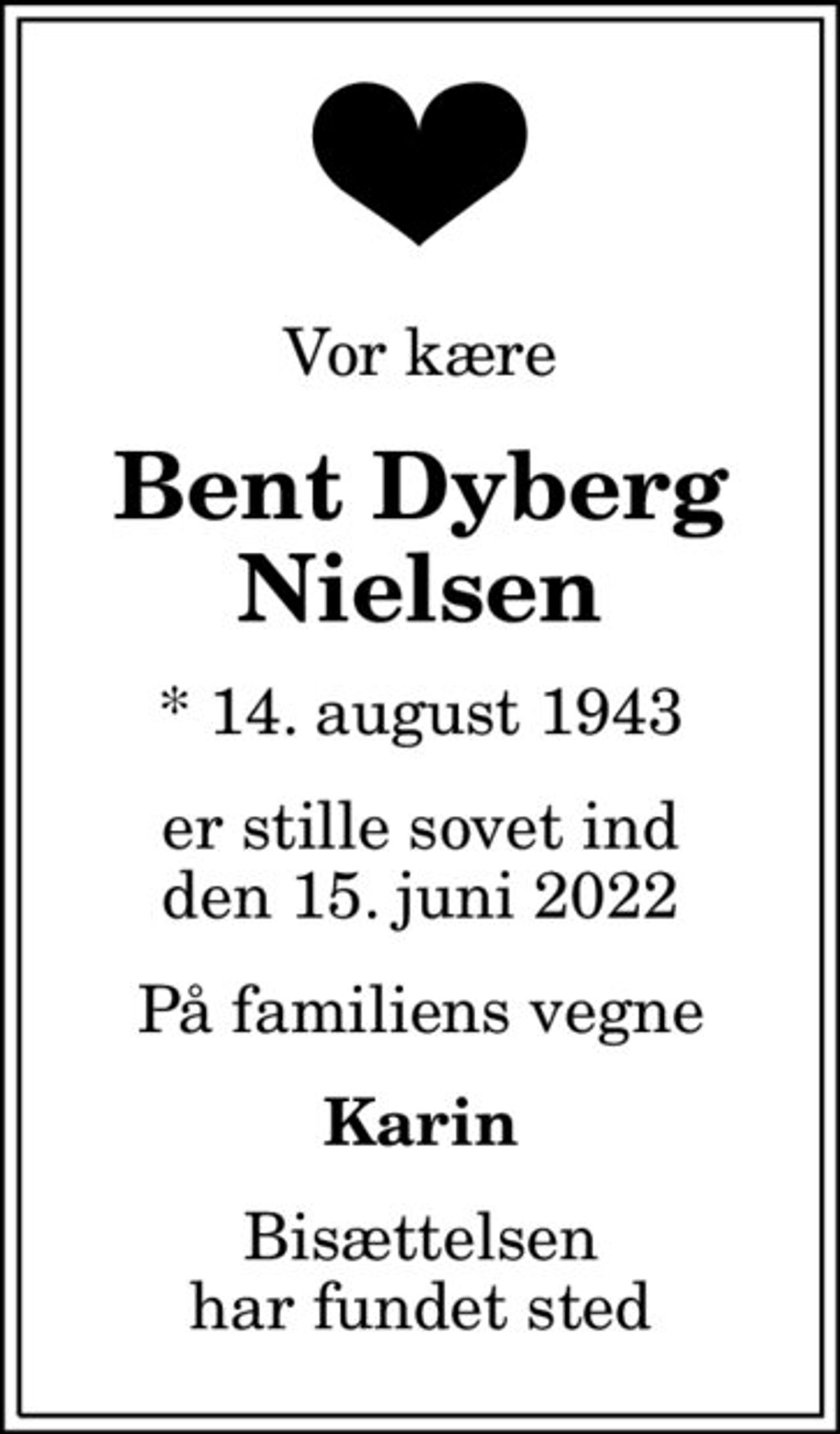 Vor kære
Bent Dyberg Nielsen
* 14. august 1943
er stille sovet ind den 15. juni 2022
På familiens vegne
Karin
Bisættelsen har fundet sted