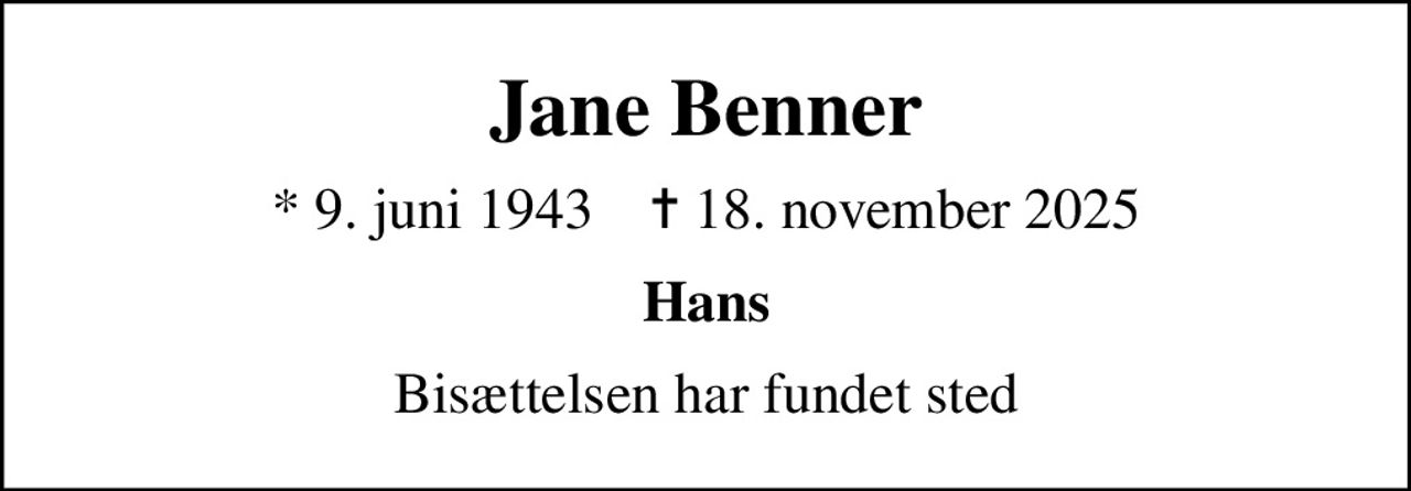 Jane Benner
* 9. juni 1943    ✝ 18. november 2025
Hans
Bisættelsen har fundet sted