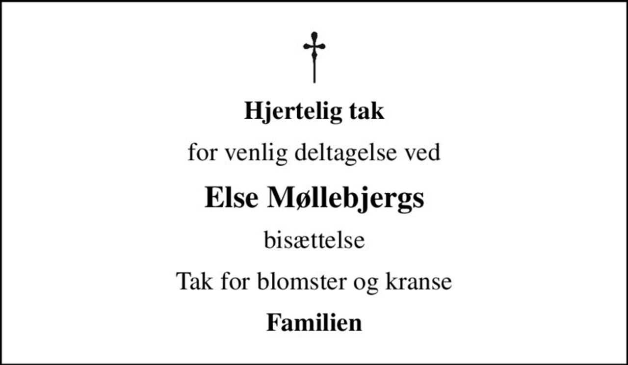 Hjertelig tak
for venlig deltagelse ved
Else Møllebjergs
bisættelse
Tak for blomster og kranse
Familien