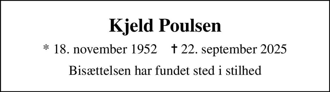 Kjeld Poulsen
* 18. november 1952    ✝ 22. september 2025
Bisættelsen har fundet sted i stilhed