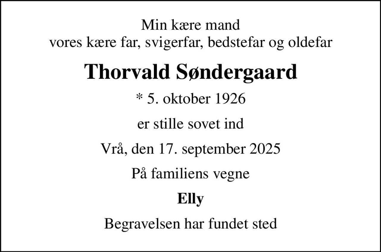 Min kære mand vores kære far, svigerfar, bedstefar og oldefar
Thorvald Søndergaard
* 5. oktober 1926
er stille sovet ind
Vrå, den 17. september 2025
På familiens vegne
Elly
Begravelsen har fundet sted