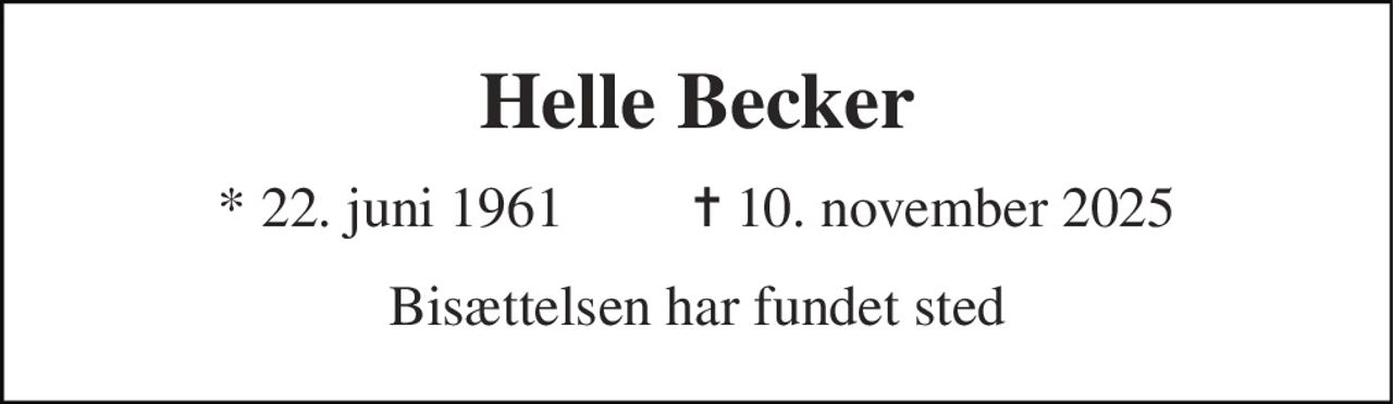 Helle Becker 
* 22. juni 1961         ✝ 10. november 2025 
Bisættelsen har fundet sted