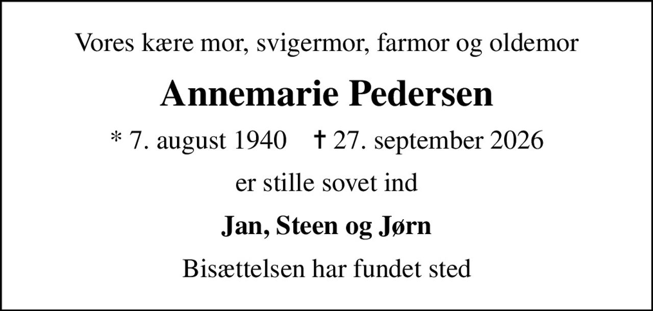 Vores kære mor, svigermor, farmor og oldemor
Annemarie Pedersen
* 7. august 1940    ✝ 27. september 2026
er stille sovet ind
Jan, Steen og Jørn
Bisættelsen har fundet sted