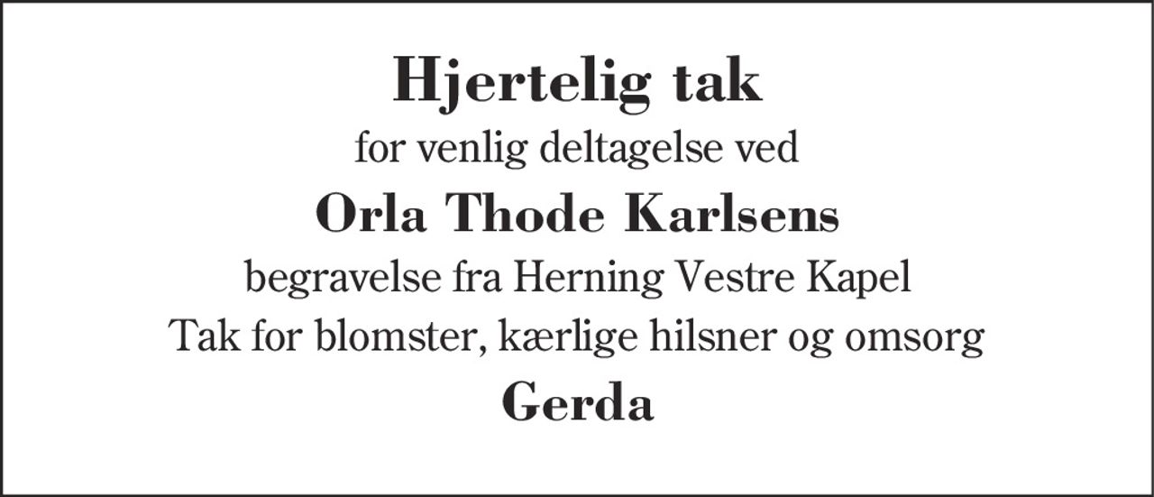 Hjertelig tak 
for venlig deltagelse ved 
Orla Thode Karlsens