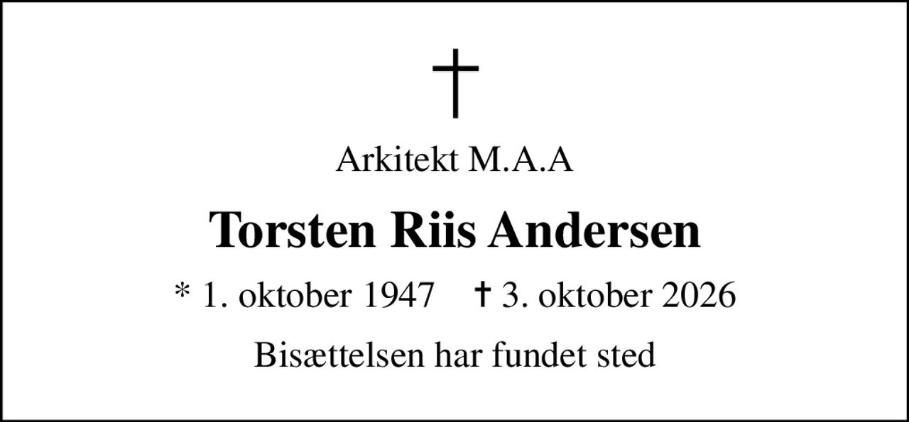 Arkitekt M.A.A
Torsten Riis Andersen
* 1. oktober 1947    ✝ 3. oktober 2026
Bisættelsen har fundet sted