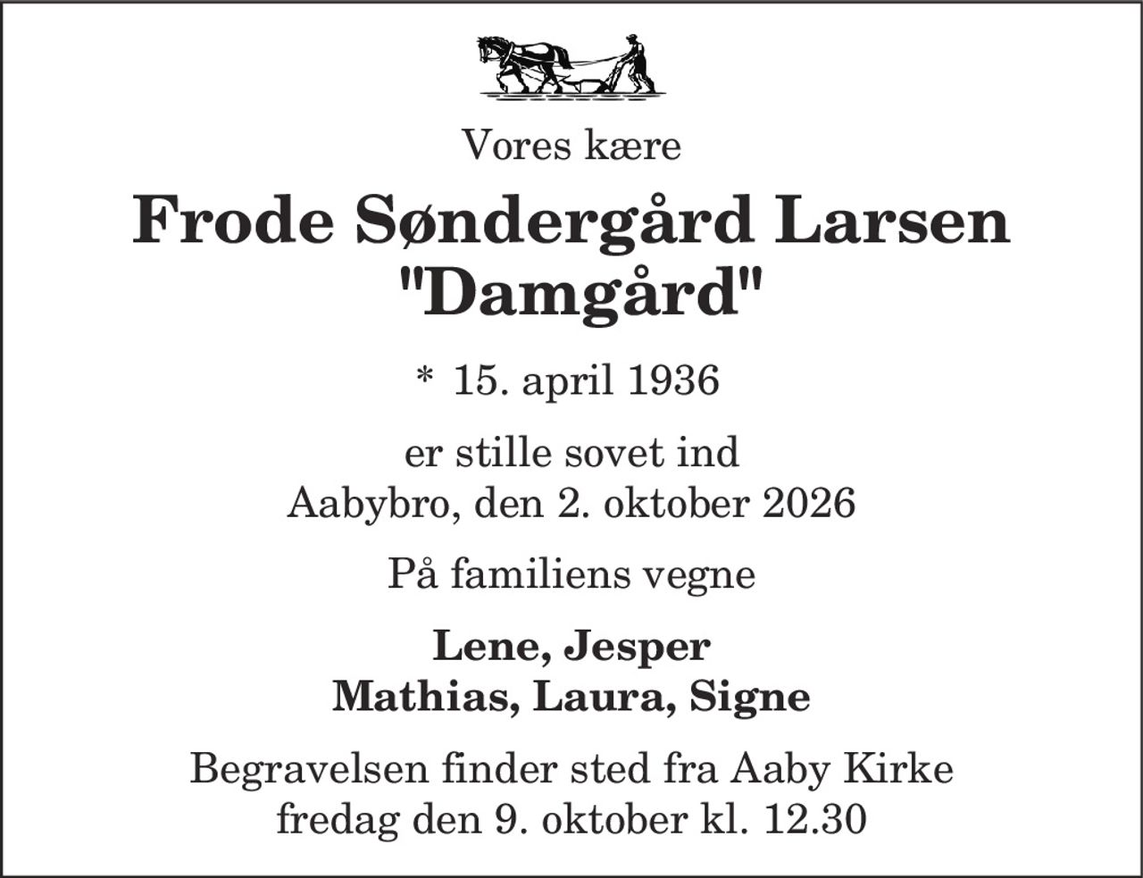 Frode Søndergård Larsen 
* 15. april 1936 
✝ 2. oktober 2026