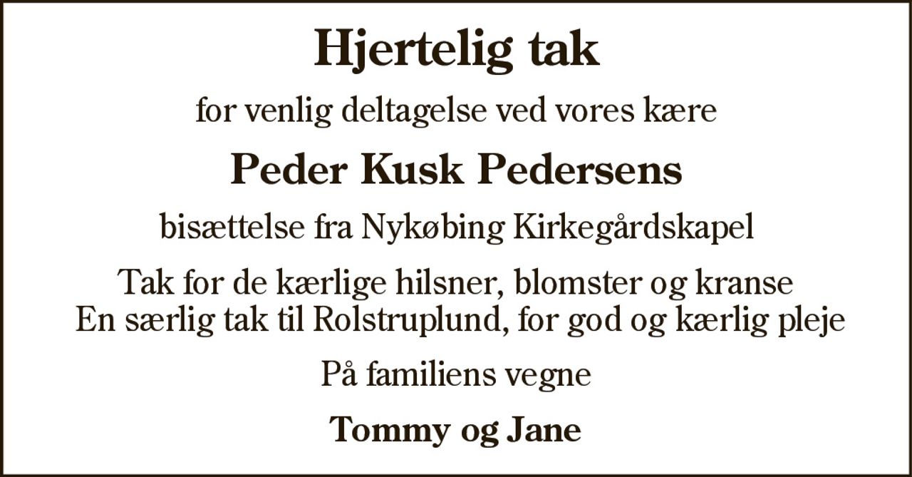 Hjertelig tak 
for venlig deltagelse ved 
Peder Kusk Pedersens