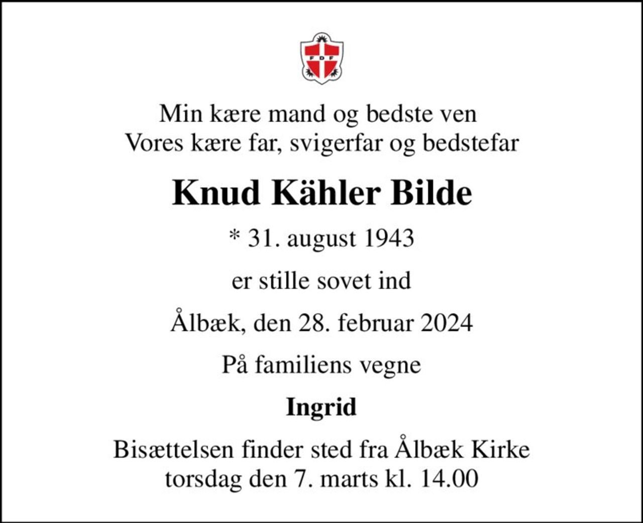 Min kære mand og bedste ven  Vores kære far, svigerfar og bedstefar
Knud Kähler Bilde
* 31. august 1943
er stille sovet ind
Ålbæk, den 28. februar 2024
På familiens vegne
Ingrid
Bisættelsen finder sted fra Ålbæk Kirke  torsdag den 7. marts kl. 14.00