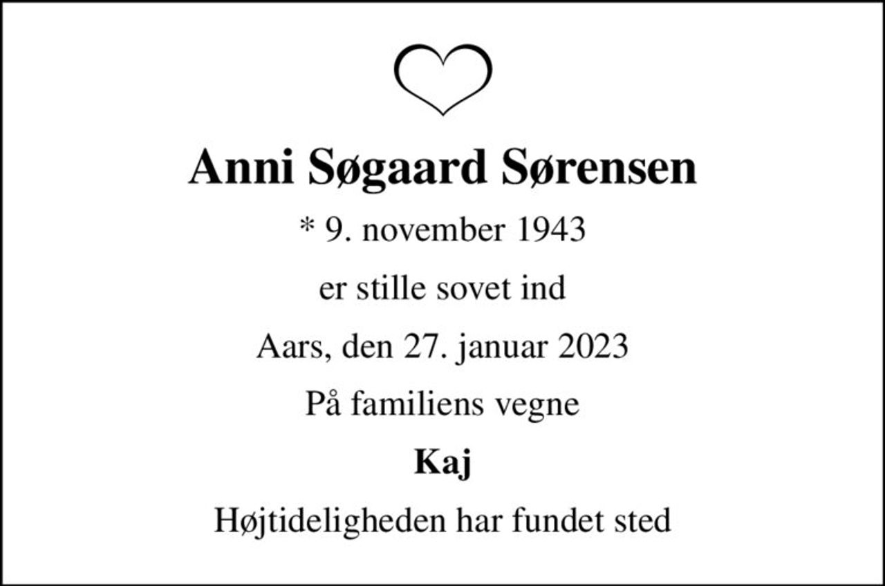 Anni Søgaard Sørensen
* 9. november 1943
er stille sovet ind
Aars, den 27. januar 2023
På familiens vegne
Kaj
Højtideligheden har fundet sted