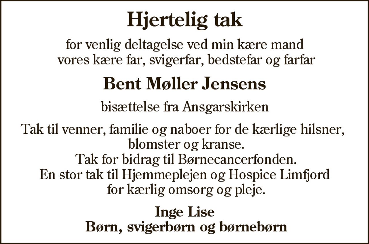 Hjertelig tak 
for venlig deltagelse ved 
Bent Møller Jensens 
bisættelse fra Ansgarskirken