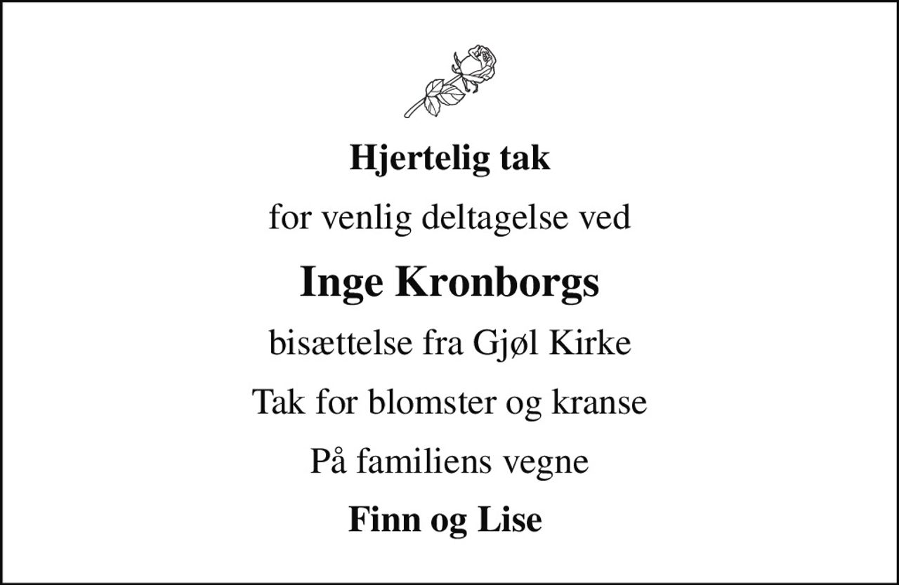 Hjertelig tak
for venlig deltagelse ved
Inge Kronborgs
bisættelse fra Gjøl Kirke
Tak for blomster og kranse
På familiens vegne
Finn og Lise