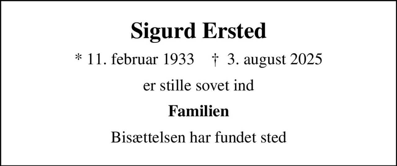 Sigurd Ersted
* 11. februar 1933    ✝ 3. august 2025
er stille sovet ind
Familien
Bisættelsen har fundet sted