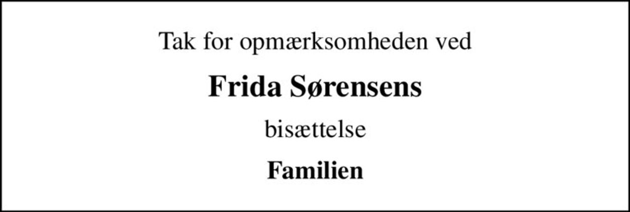 Tak for opmærksomheden ved
Frida Sørensens
bisættelse
Familien