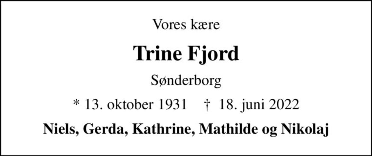 Vores kære
Trine Fjord
Sønderborg
* 13. oktober 1931    ✝ 18. juni 2022
Niels, Gerda, Kathrine, Mathilde og Nikolaj