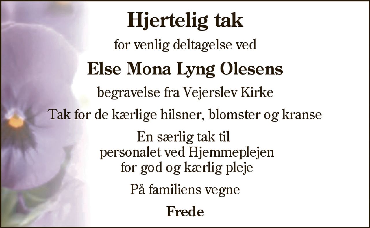Hjertelig tak 
for venlig deltagelse ved 
Else Mona Lyng Olesens