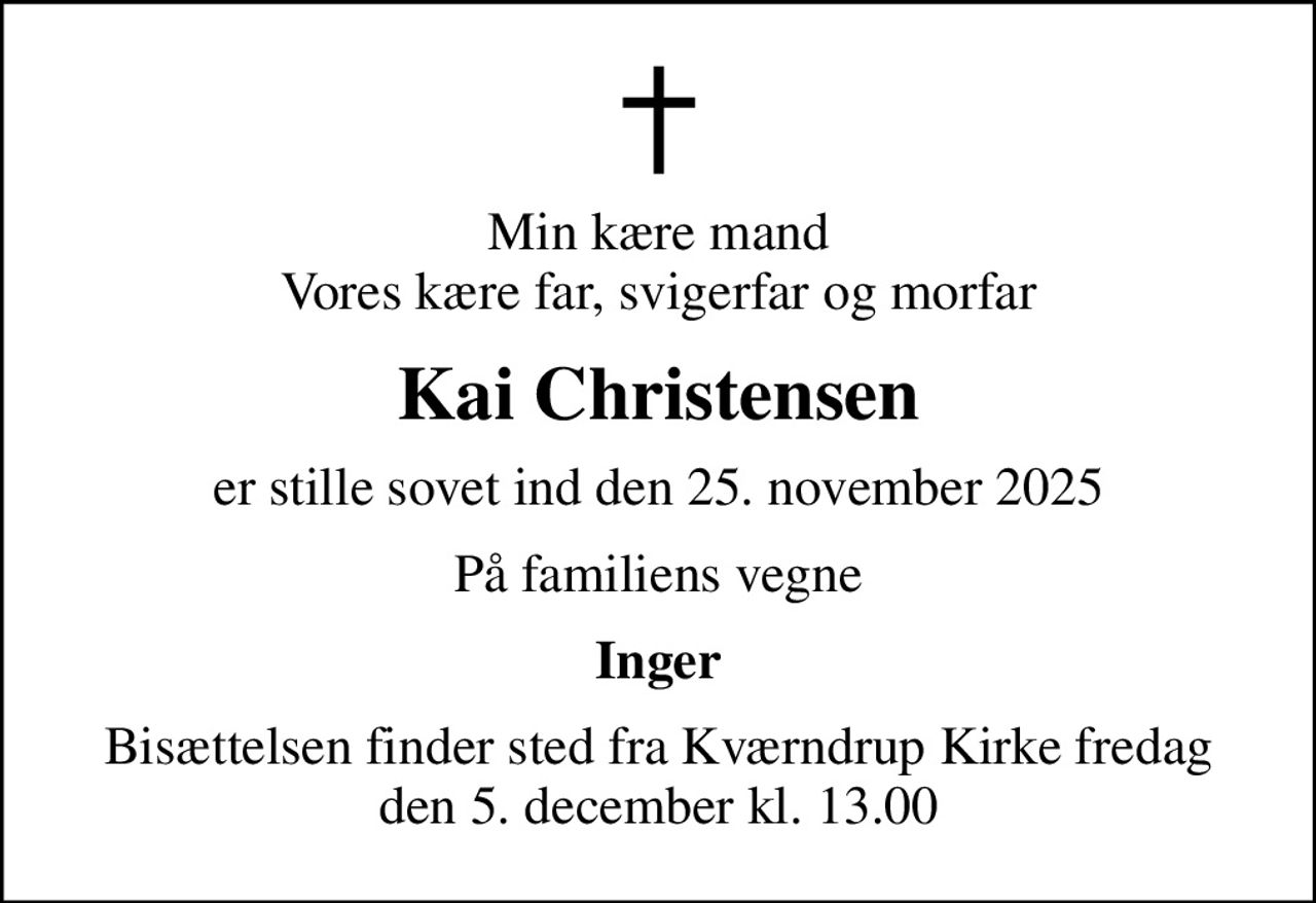 Min kære mand Vores kære far, svigerfar og morfar
Kai Christensen
er stille sovet ind den 25. november 2025
På familiens vegne
Inger
Bisættelsen finder sted fra Kværndrup Kirke fredag den 5. december kl. 13.00