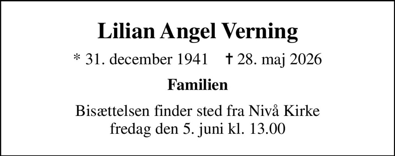 Lilian Angel Verning
* 31. december 1941    ✝ 28. maj 2026
Familien
Bisættelsen finder sted fra Nivå Kirke  fredag den 5. juni kl. 13.00