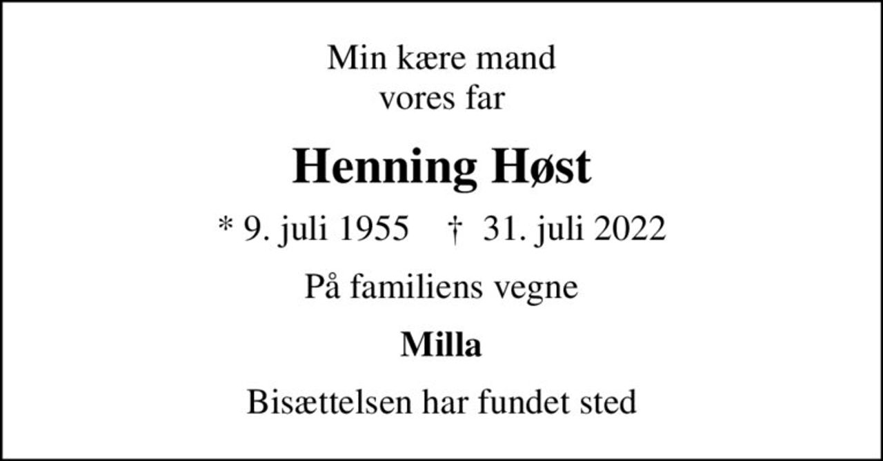 Min kære mand vores far
Henning Høst
* 9. juli 1955    ✝ 31. juli 2022
På familiens vegne
Milla
Bisættelsen har fundet sted