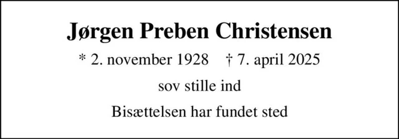 Jørgen Preben Christensen
* 2. november 1928    ✝ 7. april 2025
sov stille ind
Bisættelsen har fundet sted