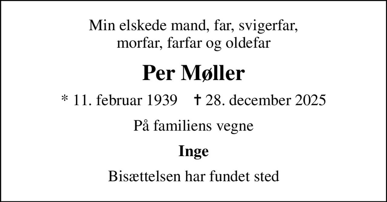 Min elskede mand, far, svigerfar, morfar, farfar og oldefar
Per Møller
* 11. februar 1939    ✝ 28. december 2025
På familiens vegne
Inge
Bisættelsen har fundet sted