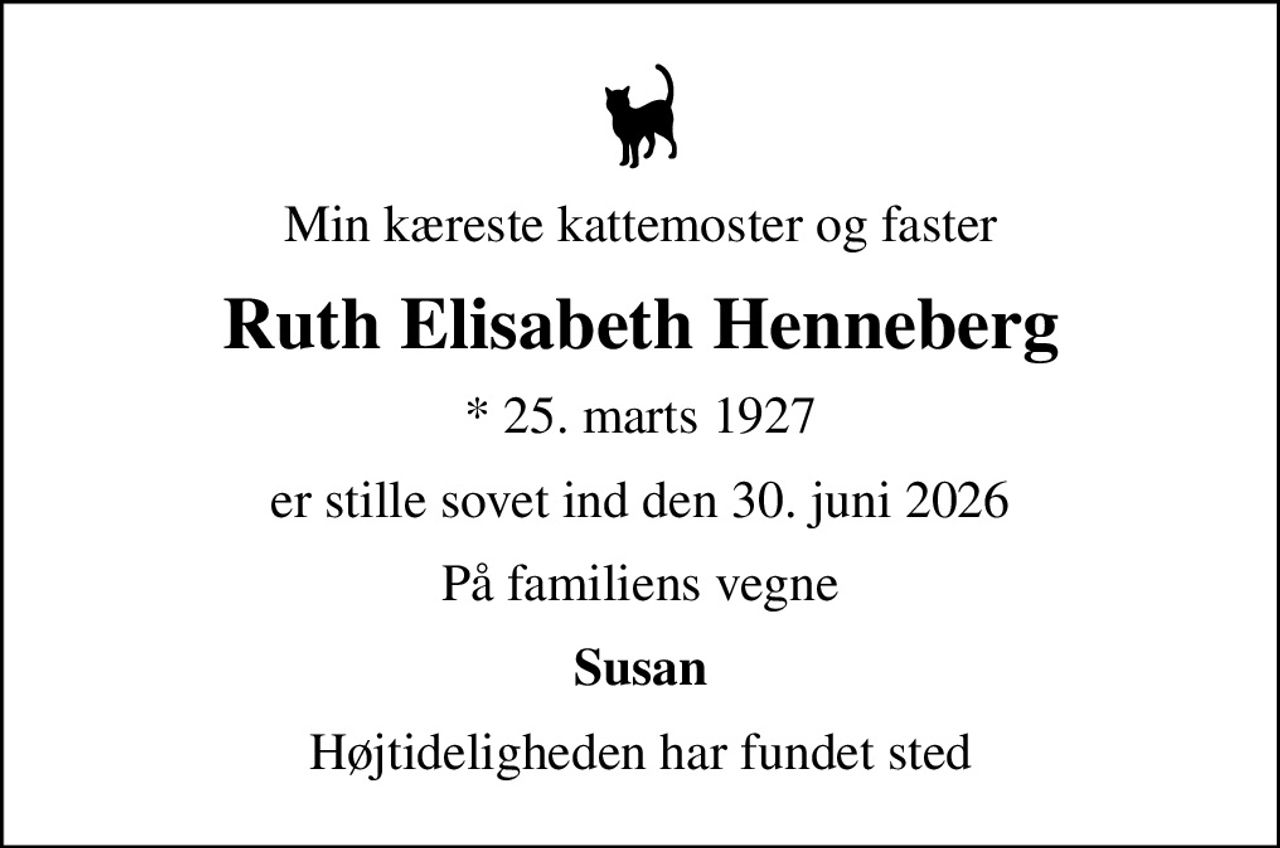 Min kæreste kattemoster og faster
Ruth Elisabeth Henneberg
* 25. marts 1927
er stille sovet ind den 30. juni 2026
På familiens vegne
Susan
Højtideligheden har fundet sted