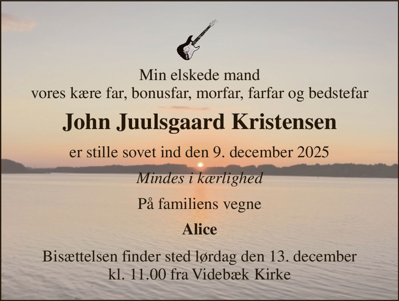 Min elskede mand vores kære far, bonusfar, morfar, farfar og bedstefar 
John Juulsgaard Kristensen 
er stille sovet ind den 9. december 2025 
Mindes i kærlighed 
På familiens vegne 
Alice 
Bisættelsen​ finder sted lørdag den 13. december​ kl. 11.00 fra Videbæk Kirke