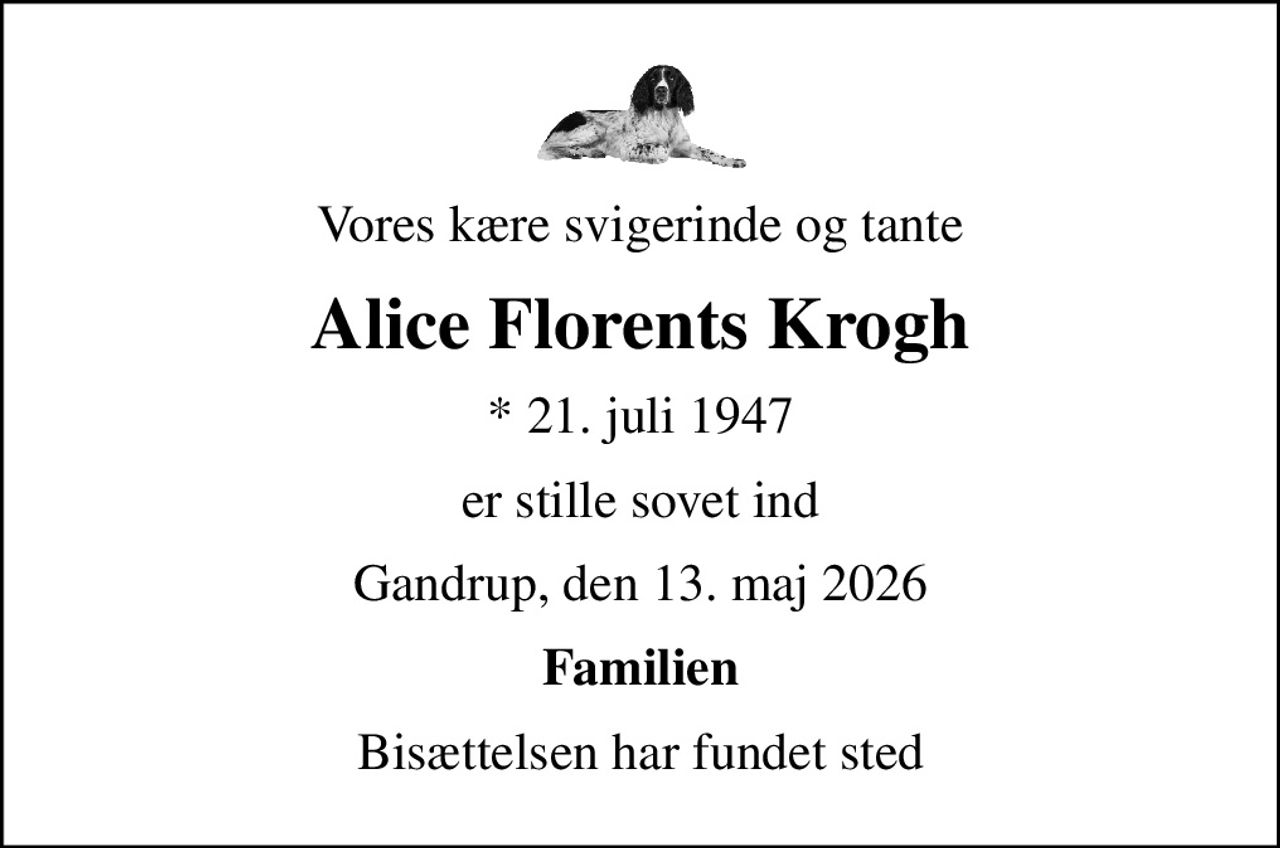 Vores kære svigerinde og tante
Alice Florents Krogh
* 21. juli 1947
er stille sovet ind
Gandrup, den 13. maj 2026
Familien
Bisættelsen har fundet sted